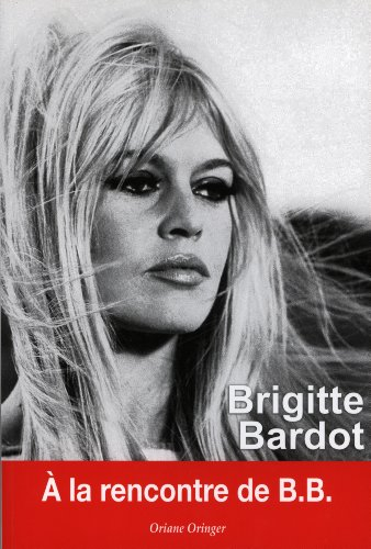 Brigitte Bardot : à la rencontre de B.B.