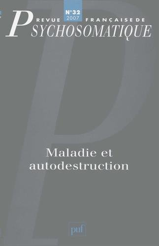 Revue française de psychosomatique, n° 32. Maladie et autodestruction