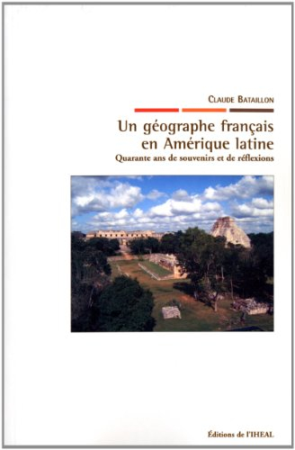 Un géographe français en Amérique latine : quarante ans de souvenirs et de réflexions