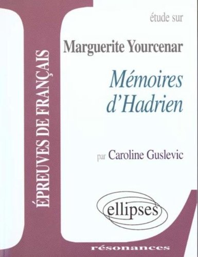 Etude sur Marguerite Yourcenar, Mémoires d'Adrien : épreuves de français