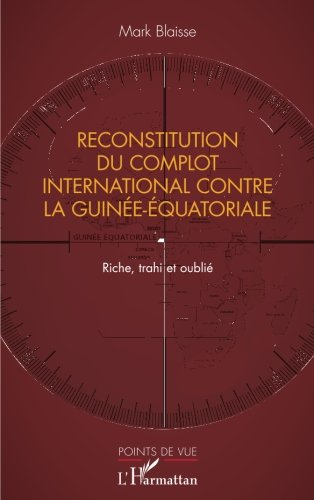 Reconstitution du complot international contre la Guinée-Equatoriale : riche, trahi et oublié