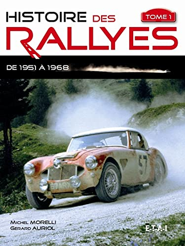 Histoire des rallyes. Vol. 1. De 1951 à 1968