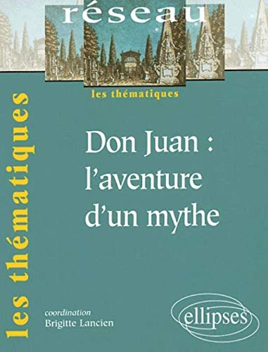 Don Juan : l'aventure d'un mythe
