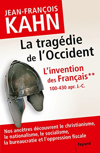 L'invention des Français. Vol. 2. La tragédie de l'Occident : 100-430 apr. J.-C. : nos ancêtres déco