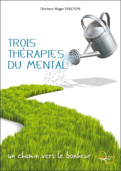 Trois thérapies du mental : un chemin vers le bonheur