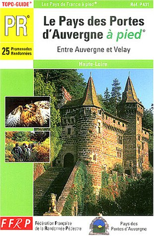 Le pays des portes d'Auvergne à pied : entre Auvergne et Velay