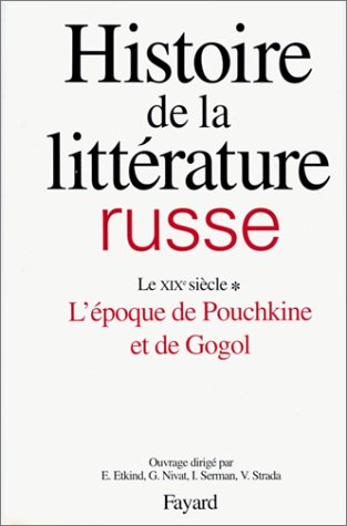 Histoire de la littérature russe. Vol. 2-1. Le XIXe siècle, l'époque de Pouchkine et de Gogol