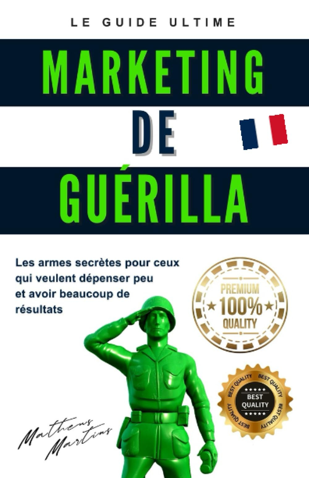Marketing de guérilla: Les armes secrètes pour ceux qui veulent dépenser peu et avoir beaucoup de ré