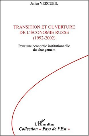 Transition et ouverture de l'économie russe, 1992-2002 : pour une économie institutionnelle du chang
