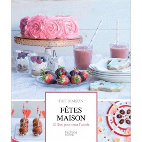 Fêtes maison : 12 fêtes pour toute l'année