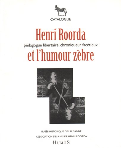 Drôle de zèbre, Henri Roorda van Eysinga : Bruxelles 1870-Lausanne 1925 : catalogue de l'exposition,