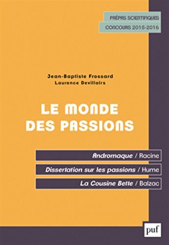 Le monde des passions : Racine, Andromaque ; Hume, Dissertation sur les passions ; Balzac, La cousin