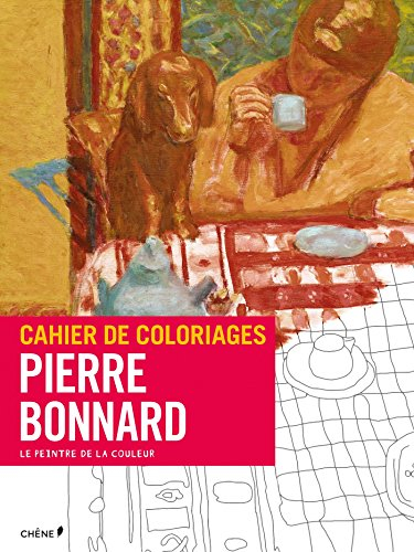Cahier de coloriages : Pierre Bonnard : le peintre de la couleur