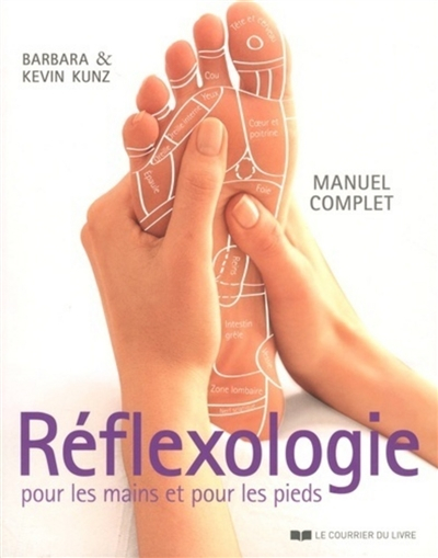 Réflexologie pour les mains et pour les pieds : manuel complet