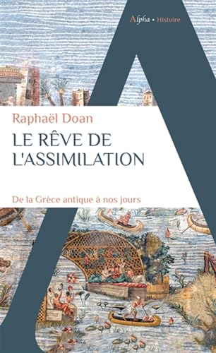 Le rêve de l'assimilation : de la Grèce antique à nos jours