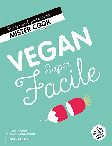Vegan super facile : 69 recettes inratables + ultra bonnes