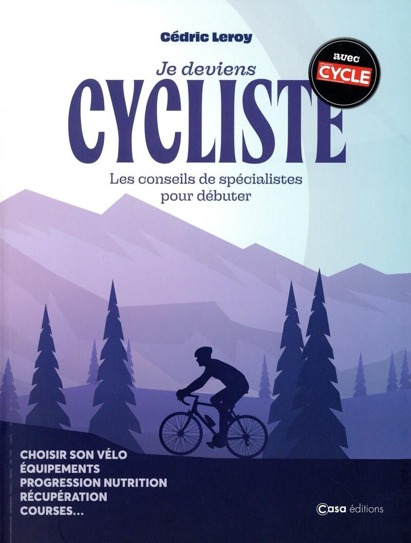 Je deviens cycliste : les conseils de spécialistes pour débuter : choisir son vélo, équipements, pro