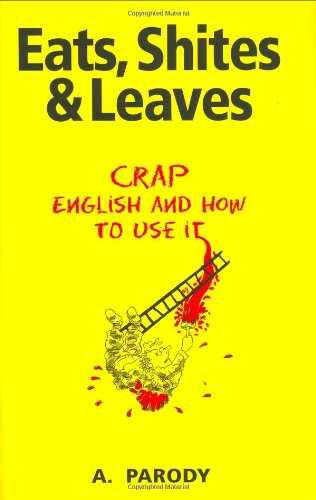 eats, shites & leaves: crap english and how to use it
