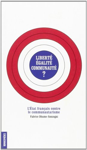 Liberté, égalité, communauté ? : l'Etat français contre le communautarisme