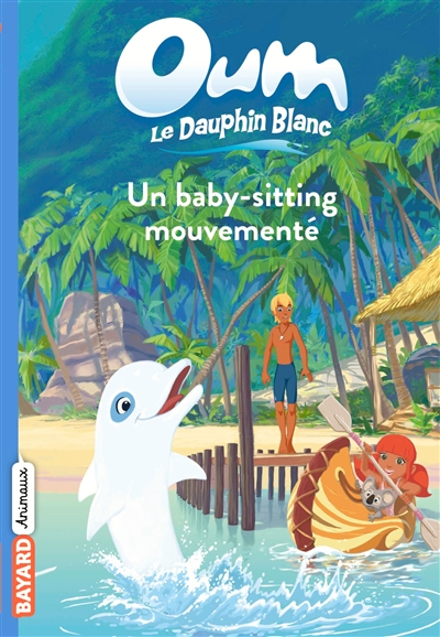 Oum le dauphin blanc. Vol. 1. Un baby-sitting mouvementé