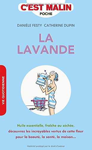 la lavande, c'est malin : huile essentielle, fraîche ou séchée, découvrez les incroyables vertus de 