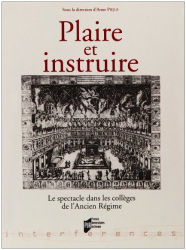 Plaire et instruire : le spectacle dans les collèges de l'Ancien Régime : actes du colloque de Paris