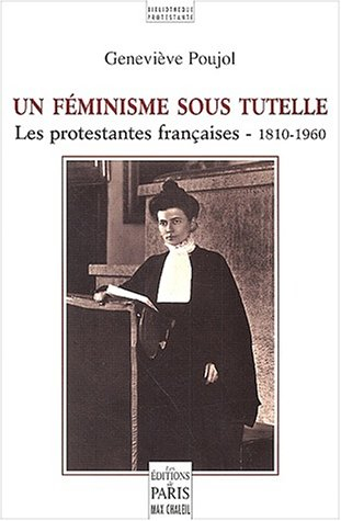 Un féminisme sous tutelle : les protestantes françaises, 1810-1960