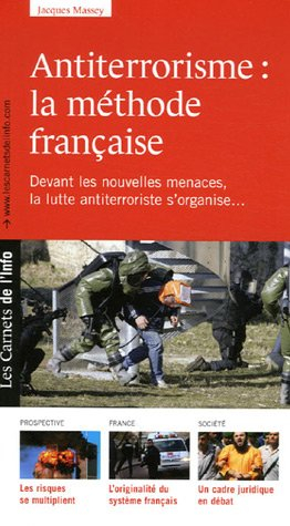 Antiterrorisme : la méthode française : le terrorisme n'est pas un phénomène nouveau, mais devant le