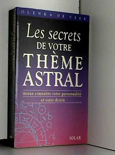 Les Secrets de votre thème astral : mieux connaître votre personnalité et votre destin