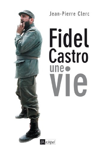 Fidel Castro : une vie