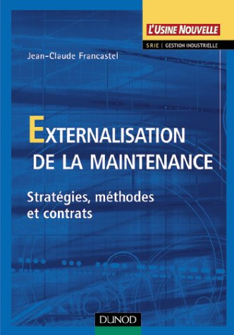 Externalisation de la maintenance : stratégies, méthodes et contrats