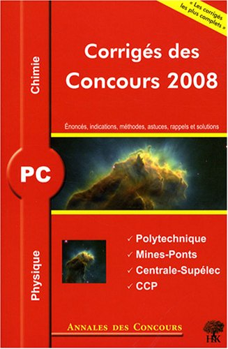 Physique et chimie PC : corrigés des concours 2008 : Polytechnique, Mines-Ponts, Centrale-Supélec, C