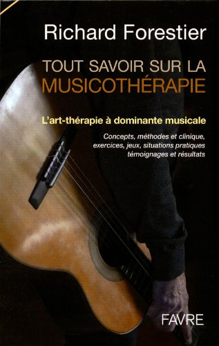 Tout savoir sur la musicothérapie : l'art-thérapie à dominante musicale : concepts, méthodes et clin