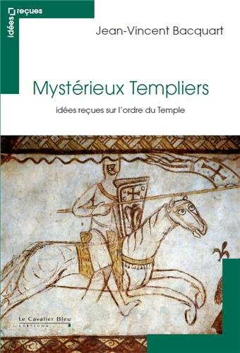 Mystérieux Templiers : idées reçues sur l'ordre du Temple