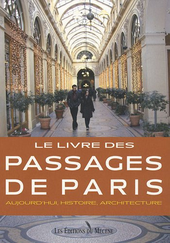 Le livre des passages de Paris : aujourd'hui, histoire, architecture