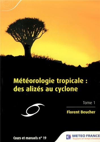 Météorologie tropicale : des alizés au cyclone. Vol. 1
