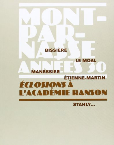 Montparnasse années 30, éclosions à l"Académie Ranson : Bissière, Le Moal, Manessier, Etienne-Martin