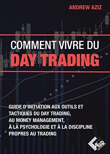 Comment vivre du day trading : guide d'initiation aux outils et tactiques du day trading, au money m