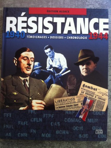Résistance, 1940-1944 : édition Alsace : témoignages, dossiers, chronologie