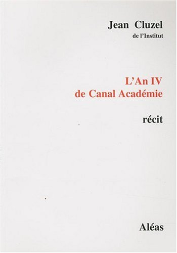 L'an IV de Canal Académie : www.canalacademie.com : récit