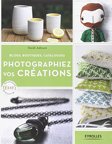 Photographiez vos créations : blogs, boutiques, catalogues