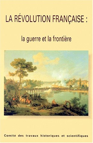 La Révolution française : la guerre et la frontière : actes du congrès national des sociétés histori