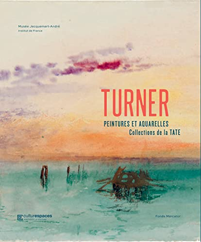 Turner : peintures et aquarelles, collections de la Tate : exposition, Musée Jacquemart-André, du 26