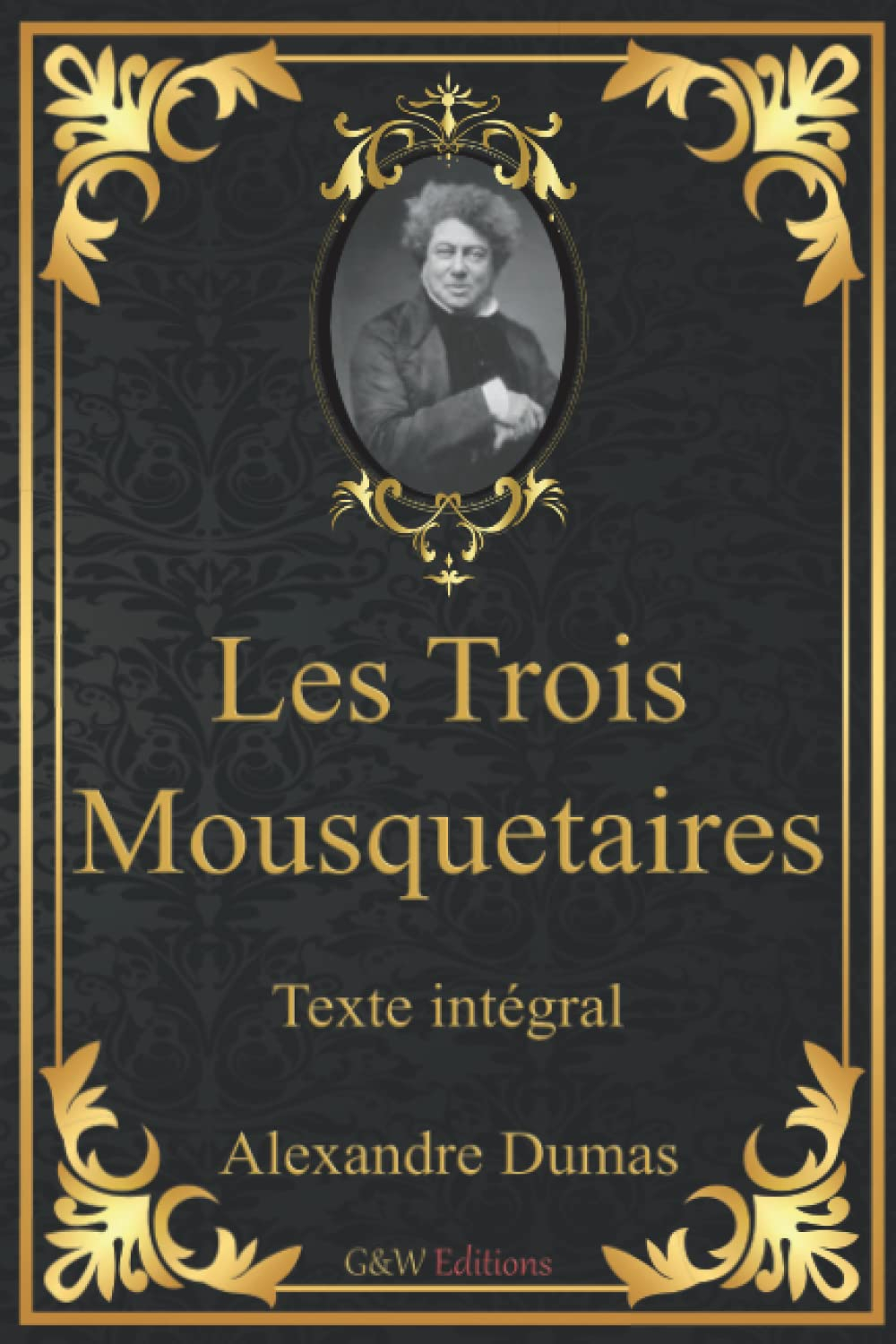 Les Trois Mousquetaires: Alexandre Dumas | Père | Texte intégral | G&W Editions | (Annoté)