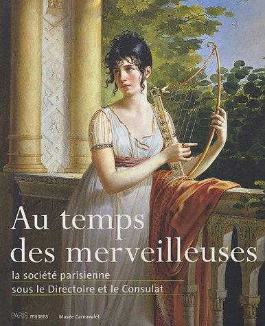 Au temps des merveilleuses : la société parisienne sous le Directoire et le Consulat : exposition, P