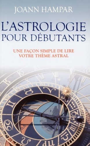 L'astrologie pour débutants : façon simple de lire votre thème natal - Joann Hampar, Charles Baulu