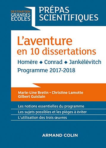 L'aventure en 10 dissertations : Homère, Conrad, Jankélévitch : prépas scientifiques, programme 2017