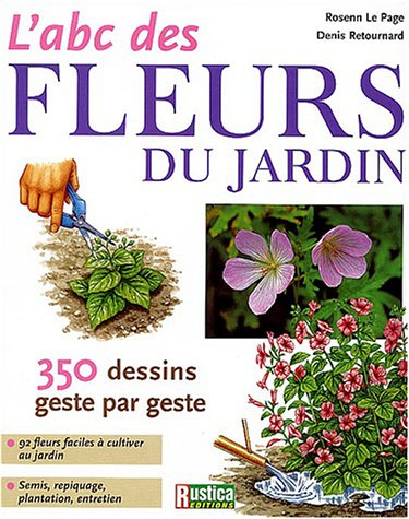 L'abc des fleurs du jardin : 350 dessins geste par geste : 92 fleurs faciles à cultiver au jardin, s