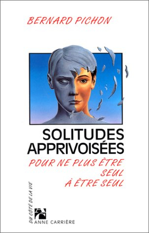 Solitudes apprivoisées : pour ne plus être seul à être seul
