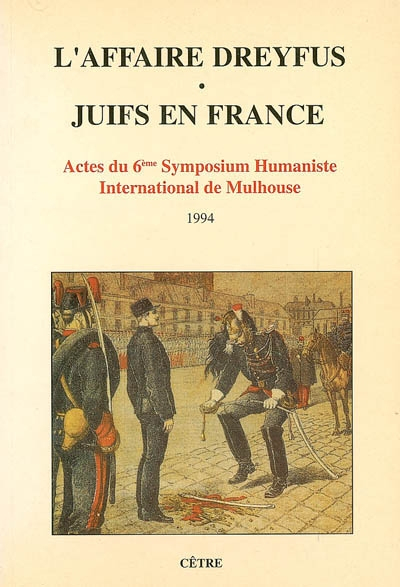 L'affaire Dreyfus : juifs en France : actes du 6e symposium humaniste international de Mulhouse, 28,